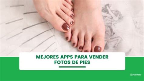 mejores apps para vender fotos de pies|Conociendo las mejores app para vender fotos de。